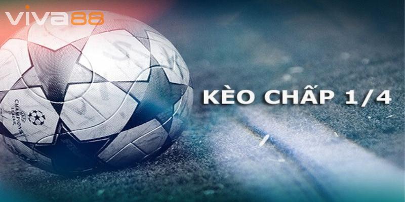Kèo chấp 1/4 xuất hiện các giải đấu bóng đá